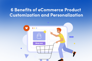 6 Benefits Of eCommerce Product Customization and Personalization